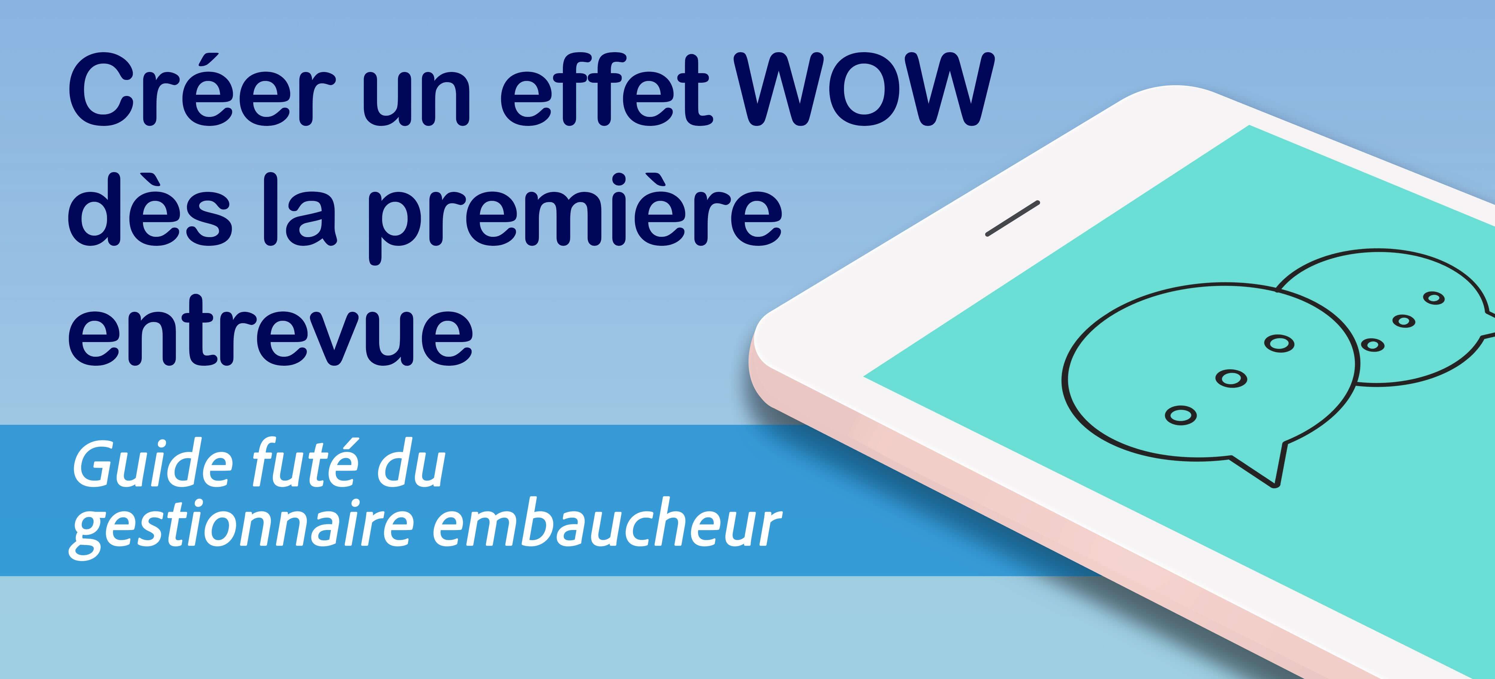 Créer un effet Wow dès la première entrevue 