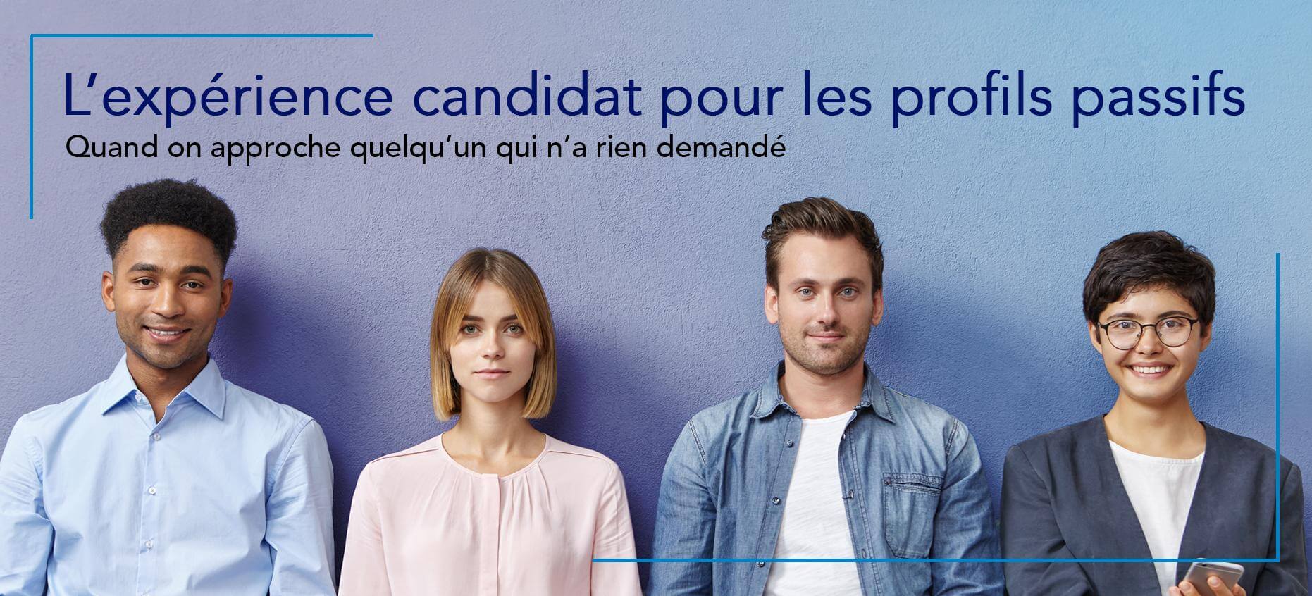 L’expérience candidat pour les profils passifs